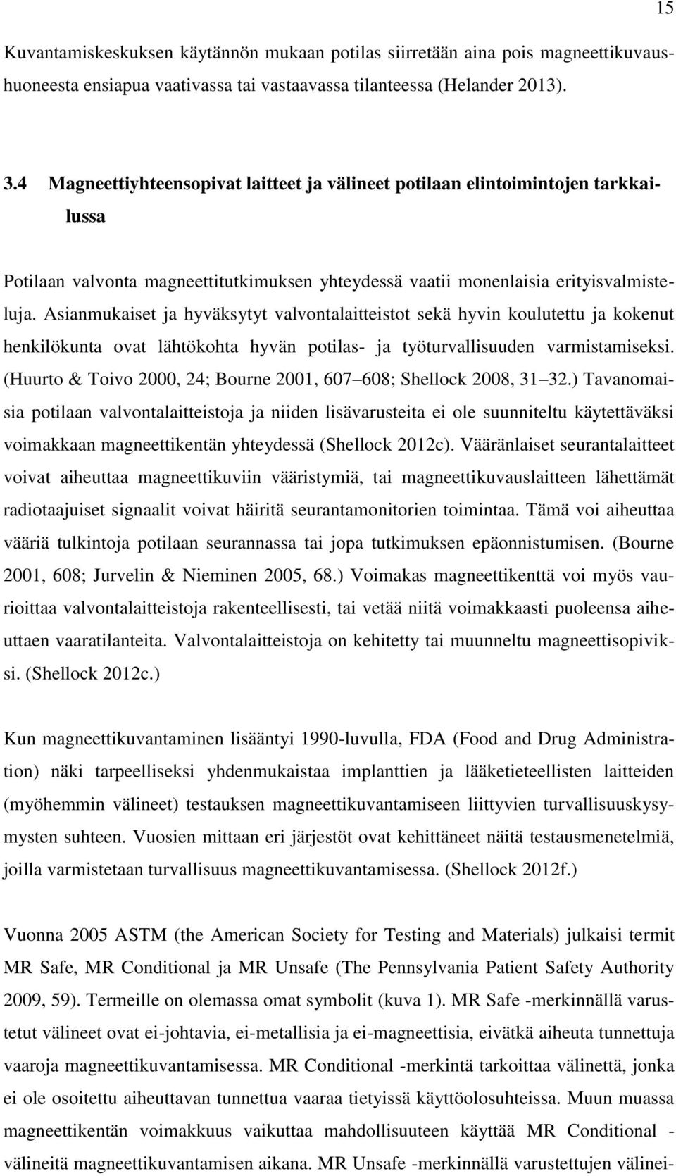 Asianmukaiset ja hyväksytyt valvontalaitteistot sekä hyvin koulutettu ja kokenut henkilökunta ovat lähtökohta hyvän potilas- ja työturvallisuuden varmistamiseksi.