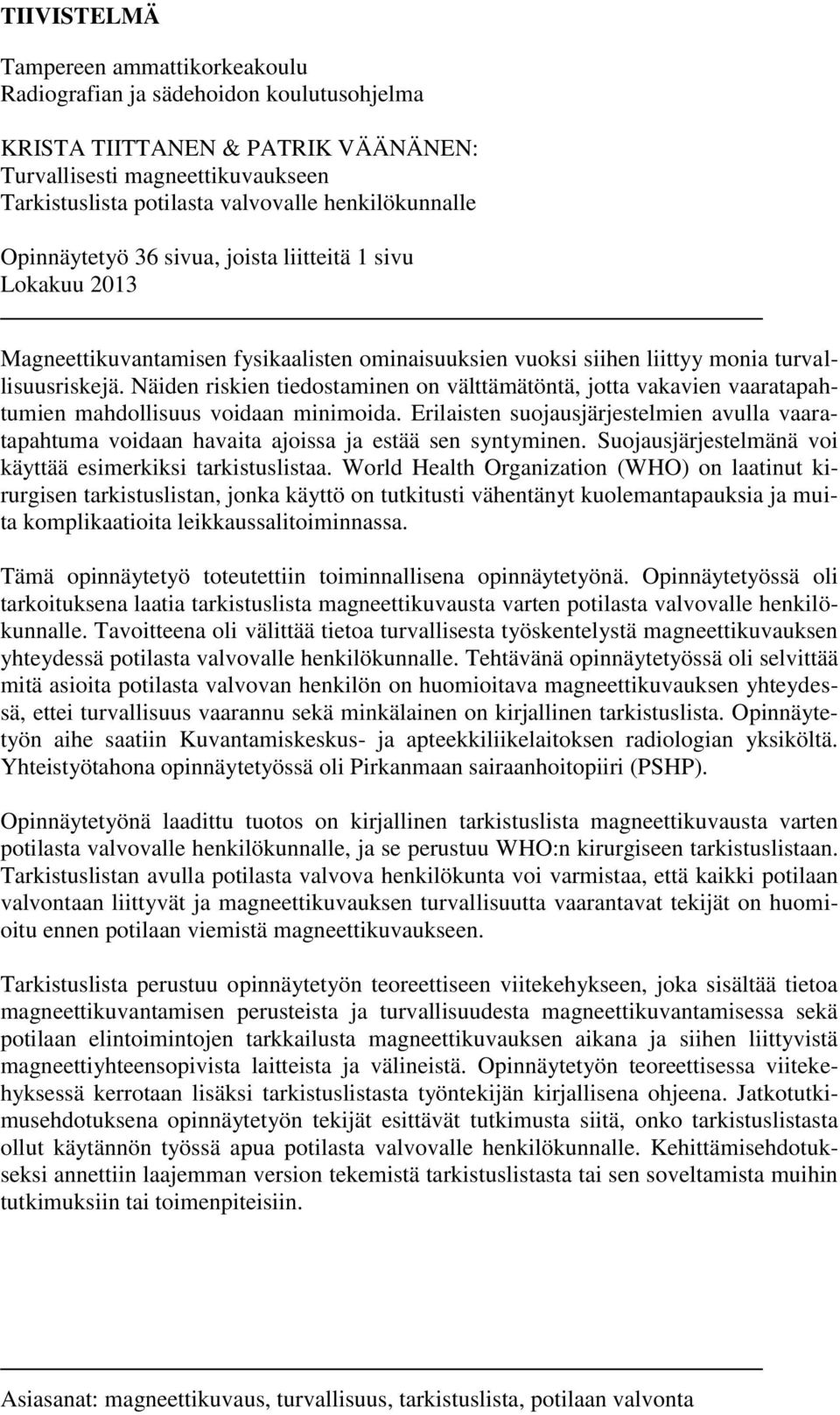 Näiden riskien tiedostaminen on välttämätöntä, jotta vakavien vaaratapahtumien mahdollisuus voidaan minimoida.