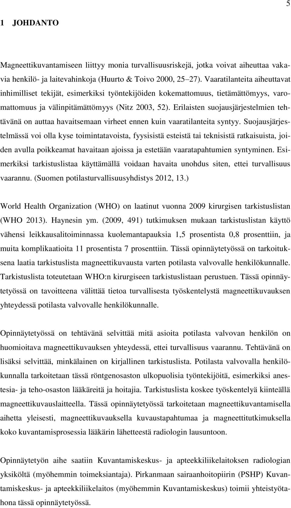 Erilaisten suojausjärjestelmien tehtävänä on auttaa havaitsemaan virheet ennen kuin vaaratilanteita syntyy.