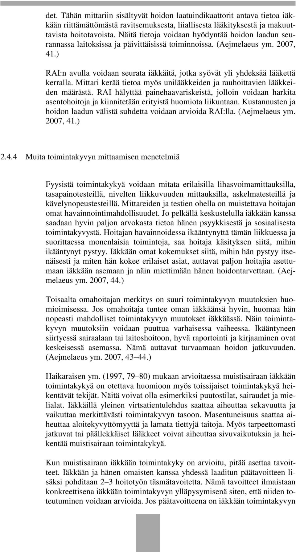 ) RAI:n avulla voidaan seurata iäkkäitä, jotka syövät yli yhdeksää lääkettä kerralla. Mittari kerää tietoa myös unilääkkeiden ja rauhoittavien lääkkeiden määrästä.