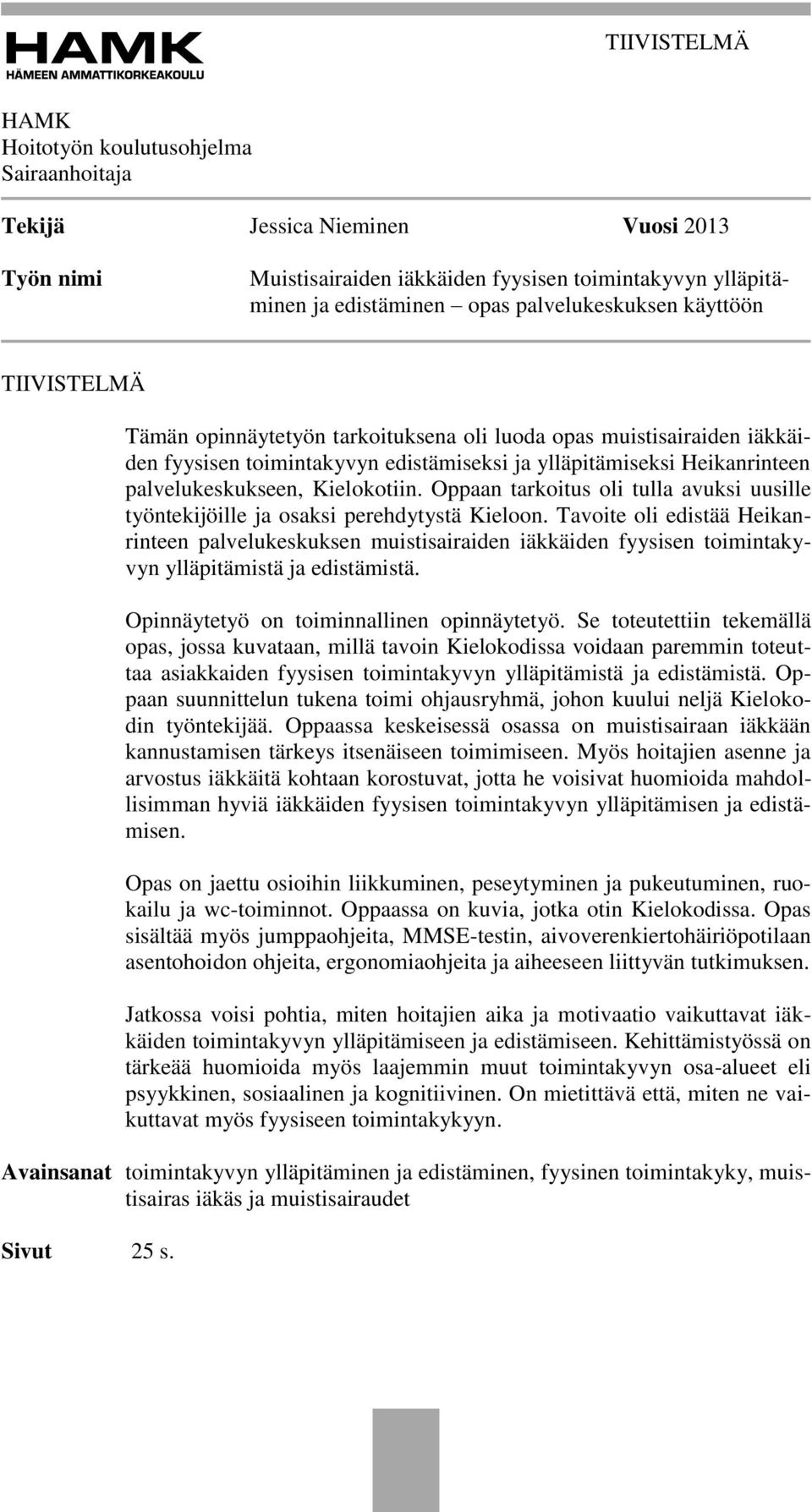 palvelukeskukseen, Kielokotiin. Oppaan tarkoitus oli tulla avuksi uusille työntekijöille ja osaksi perehdytystä Kieloon.