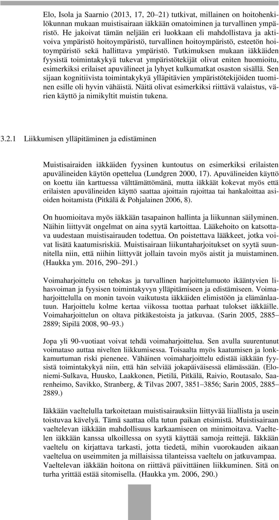 Tutkimuksen mukaan iäkkäiden fyysistä toimintakykyä tukevat ympäristötekijät olivat eniten huomioitu, esimerkiksi erilaiset apuvälineet ja lyhyet kulkumatkat osaston sisällä.