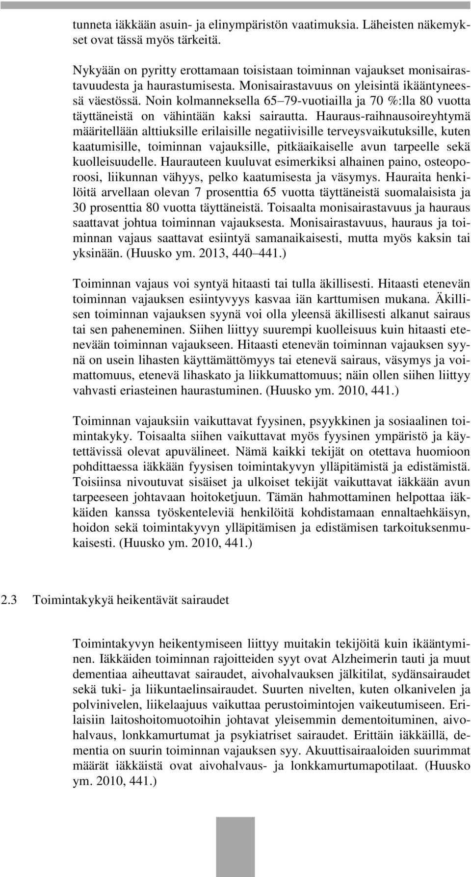 Noin kolmanneksella 65 79-vuotiailla ja 70 %:lla 80 vuotta täyttäneistä on vähintään kaksi sairautta.