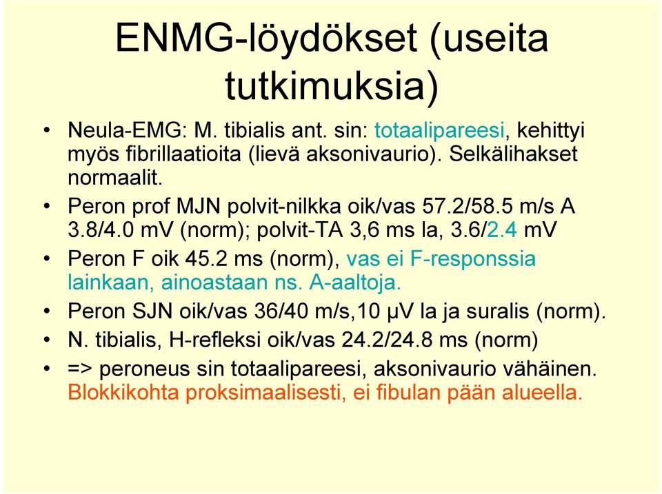 4 mv Peron F oik 45.2 ms (norm), vas ei F-responssia lainkaan, ainoastaan ns. A-aaltoja.