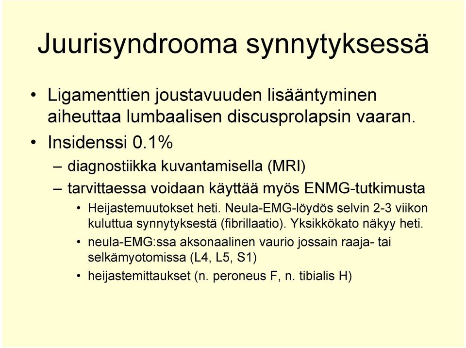 1% diagnostiikka kuvantamisella (MRI) tarvittaessa voidaan käyttää myös ENMG-tutkimusta Heijastemuutokset heti.