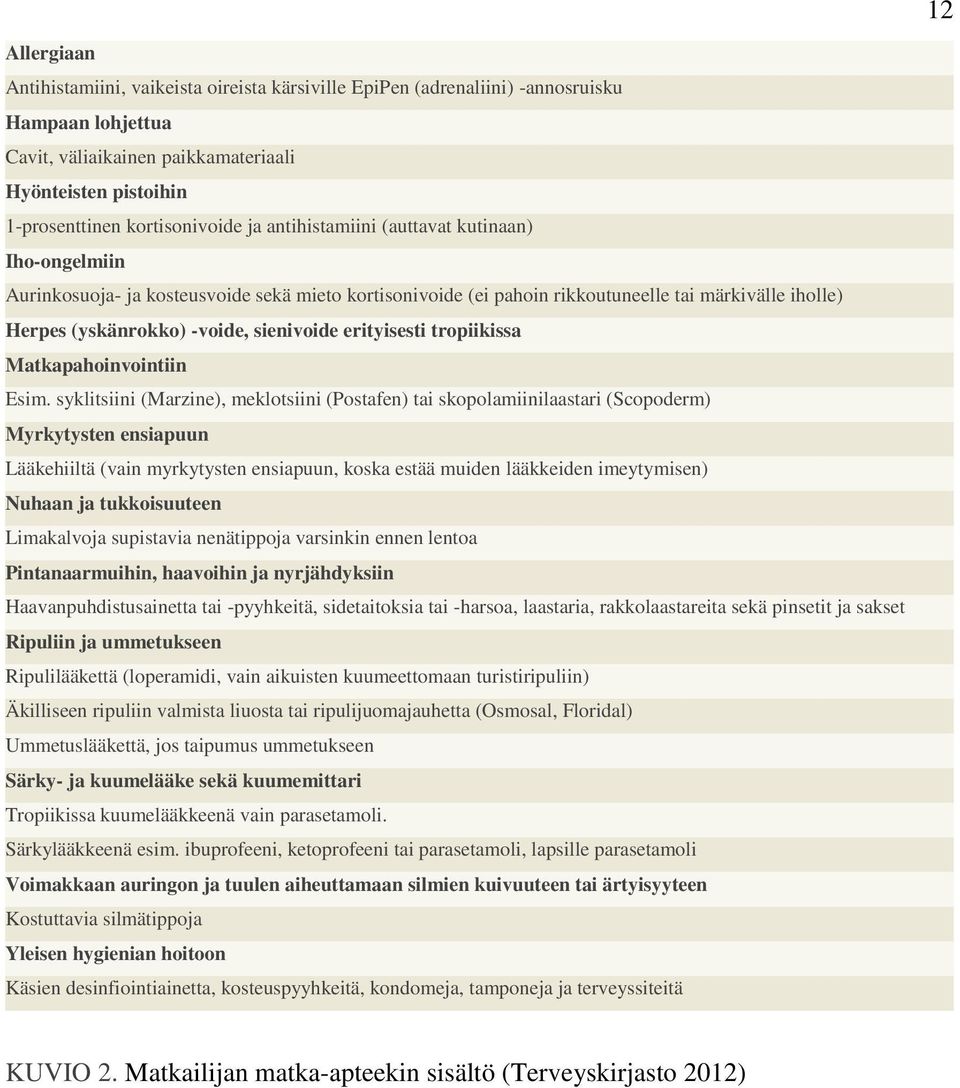 sienivoide erityisesti tropiikissa Matkapahoinvointiin Esim.