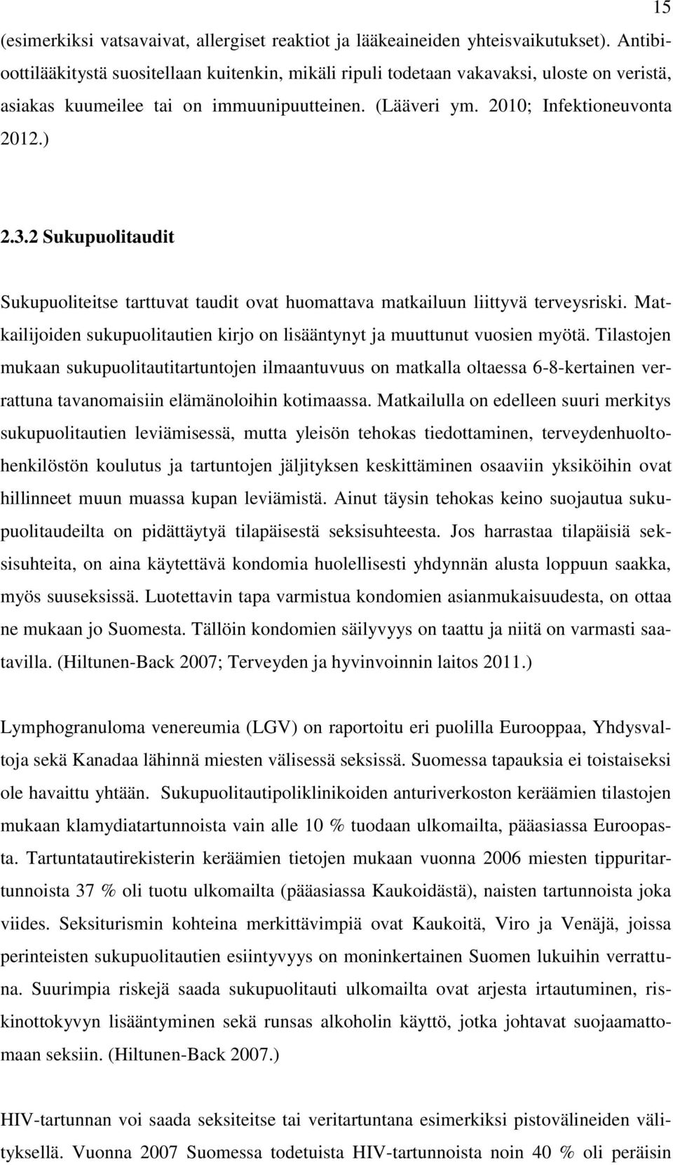 2 Sukupuolitaudit Sukupuoliteitse tarttuvat taudit ovat huomattava matkailuun liittyvä terveysriski. Matkailijoiden sukupuolitautien kirjo on lisääntynyt ja muuttunut vuosien myötä.