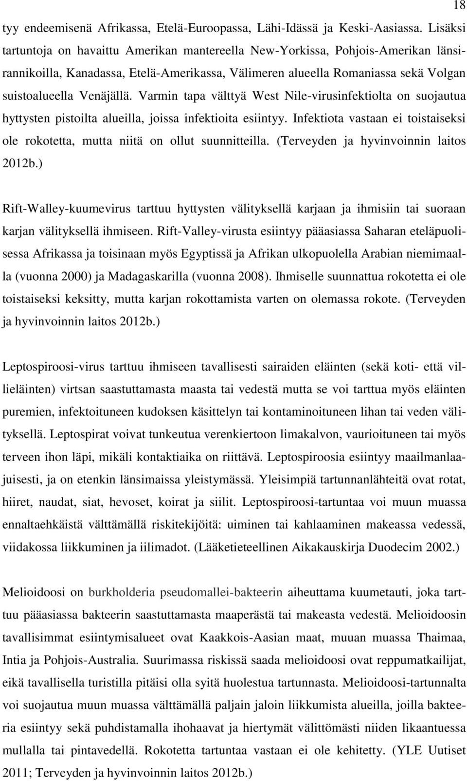 Varmin tapa välttyä West Nile-virusinfektiolta on suojautua hyttysten pistoilta alueilla, joissa infektioita esiintyy.