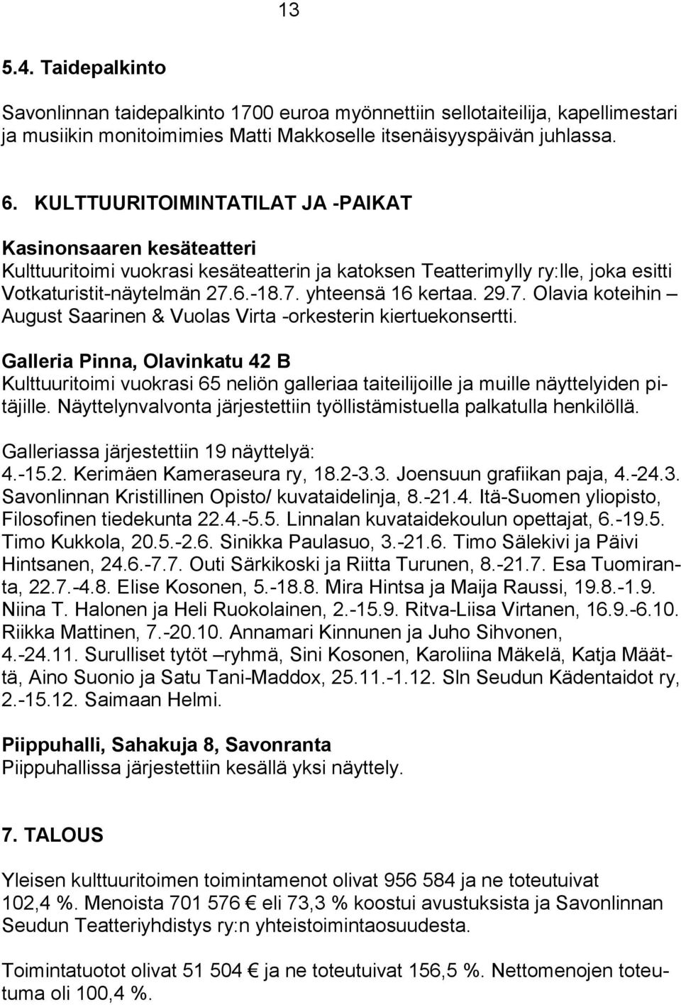 29.7. Olavia koteihin August Saarinen & Vuolas Virta -orkesterin kiertuekonsertti.