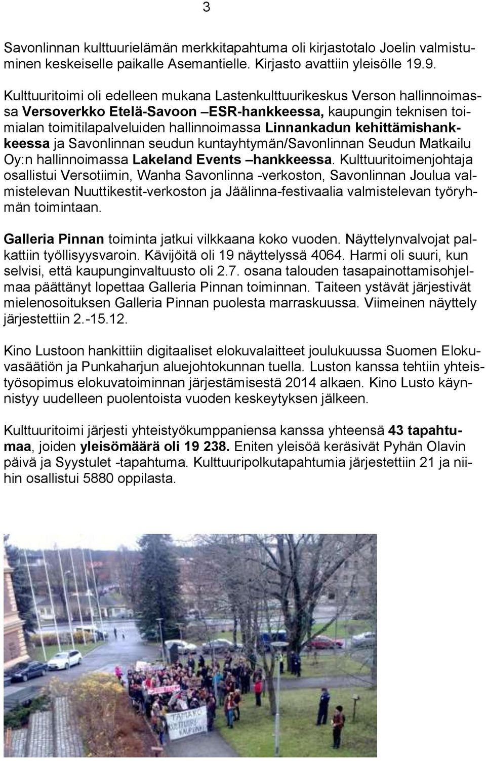 kehittämishankkeessa ja Savonlinnan seudun kuntayhtymän/savonlinnan Seudun Matkailu Oy:n hallinnoimassa Lakeland Events hankkeessa.