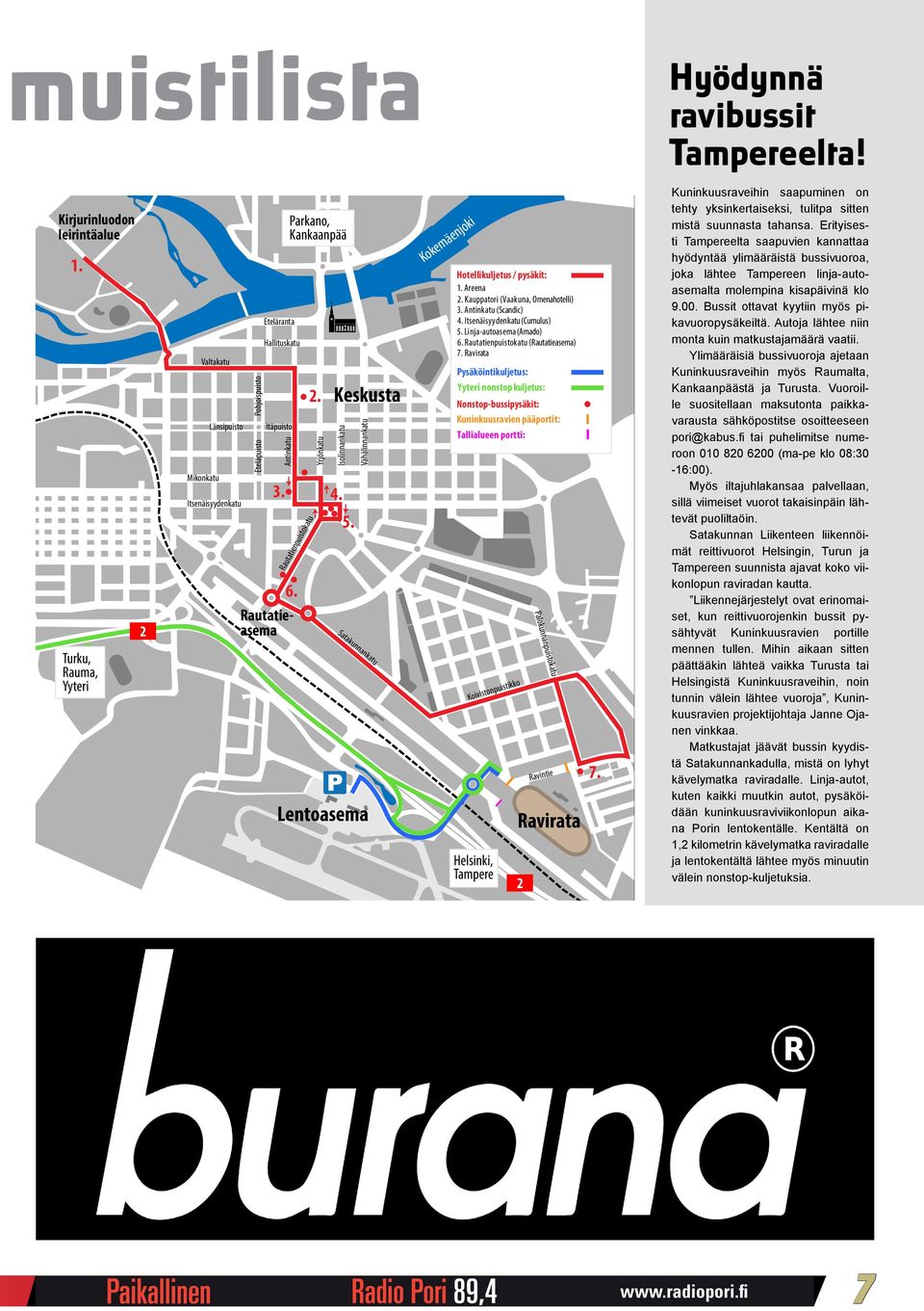 Rautatienpuistokatu 6. Yrjönkatu Keskusta Isolinnankatu 5. Vähälinnankatu Satakunnankatu Lentoasema Kokemäenjoki Hotellikuljetus / pysäkit: 1. Areena 2. Kauppatori (Vaakuna, Omenahotelli) 3.