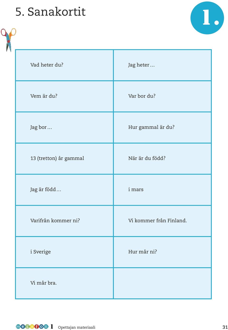 13 (tretton) år gammal När är du född?
