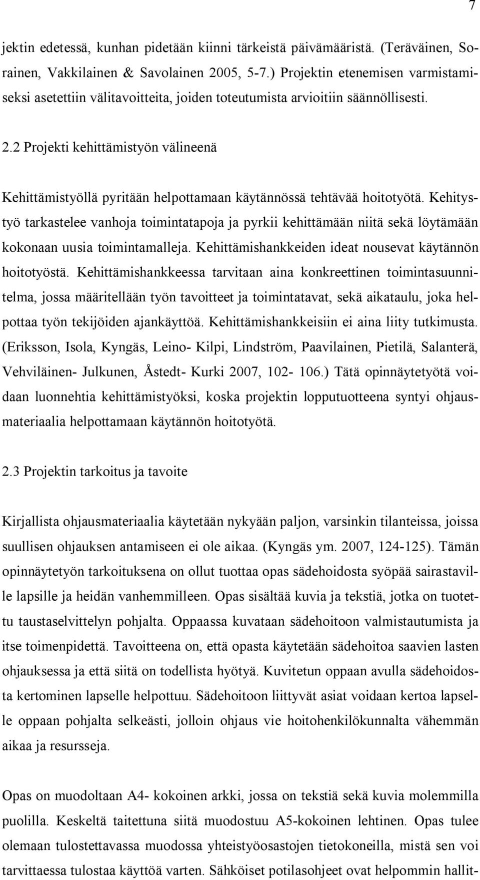 2 Projekti kehittämistyön välineenä Kehittämistyöllä pyritään helpottamaan käytännössä tehtävää hoitotyötä.