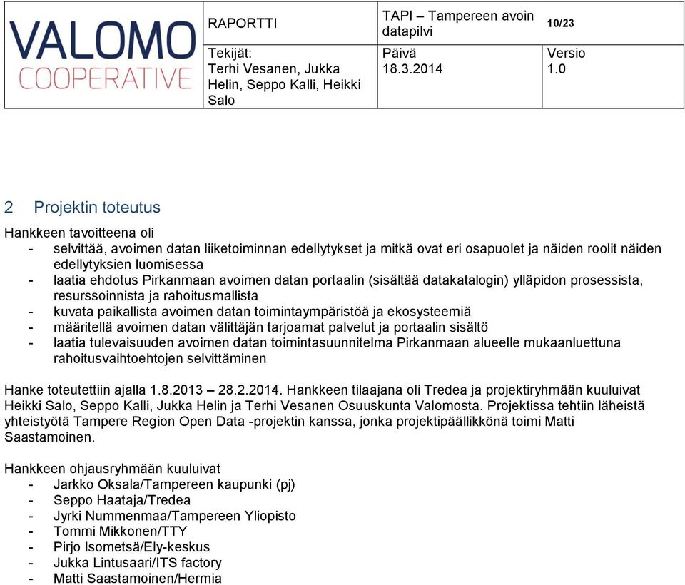 määritellä avoimen datan välittäjän tarjoamat palvelut ja portaalin sisältö - laatia tulevaisuuden avoimen datan toimintasuunnitelma Pirkanmaan alueelle mukaanluettuna rahoitusvaihtoehtojen