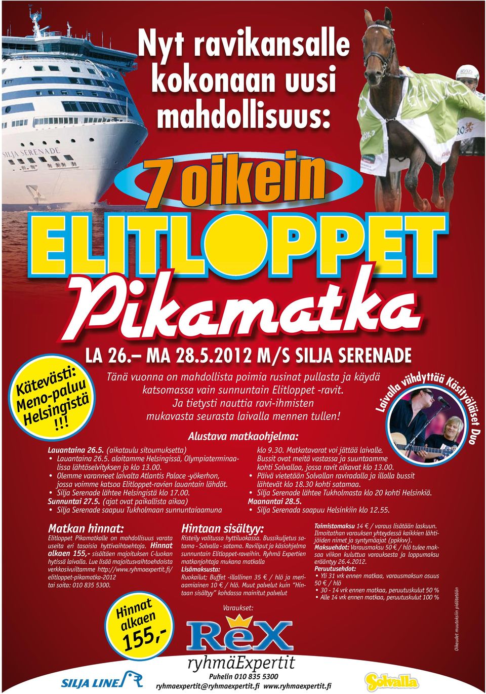 Olemme varanneet laivalta Atlantis Palace -yökerhon, jossa voimme katsoa Elitloppet-ravien lauantain lähdöt. Silja Serenade lähtee Helsingistä klo 17.00. Sunnuntai 27.5.