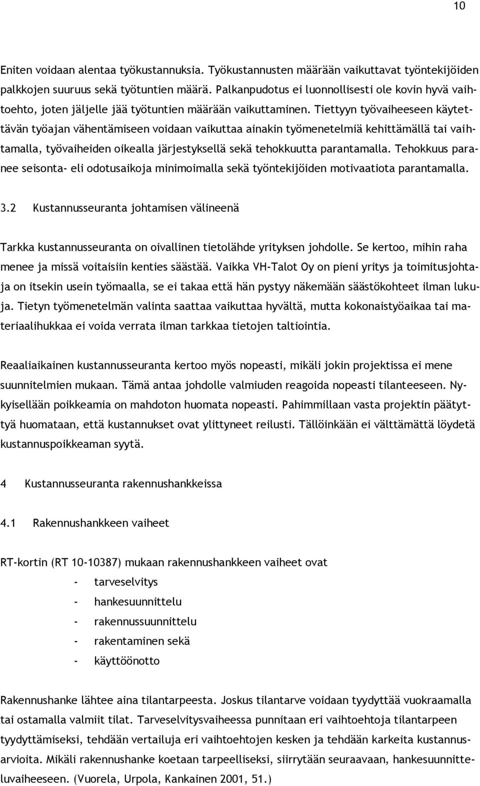 Tiettyyn työvaiheeseen käytettävän työajan vähentämiseen voidaan vaikuttaa ainakin työmenetelmiä kehittämällä tai vaihtamalla, työvaiheiden oikealla järjestyksellä sekä tehokkuutta parantamalla.