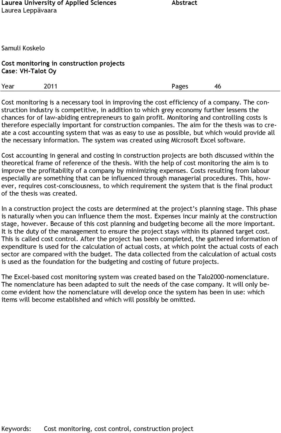 Monitoring and controlling costs is therefore especially important for construction companies.