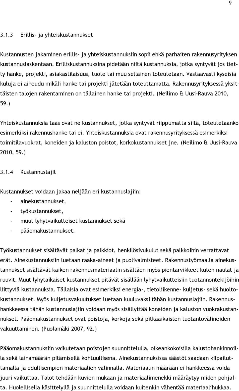 Vastaavasti kyseisiä kuluja ei aiheudu mikäli hanke tai projekti jätetään toteuttamatta. Rakennusyrityksessä yksittäisten talojen rakentaminen on tällainen hanke tai projekti.