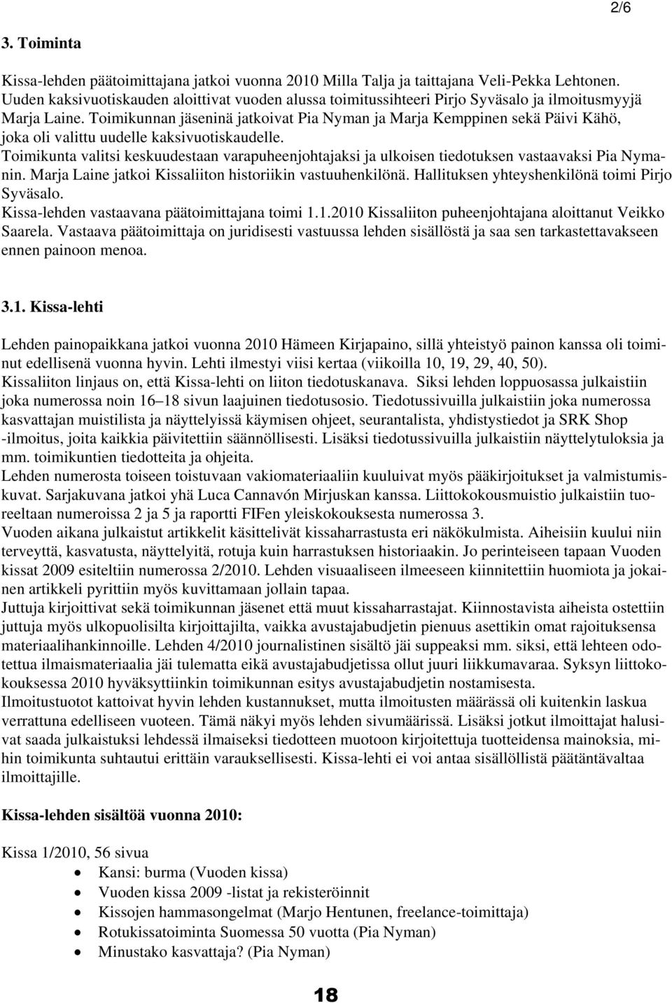 Toimikunnan jäseninä jatkoivat Pia Nyman ja Marja Kemppinen sekä Päivi Kähö, joka oli valittu uudelle kaksivuotiskaudelle.