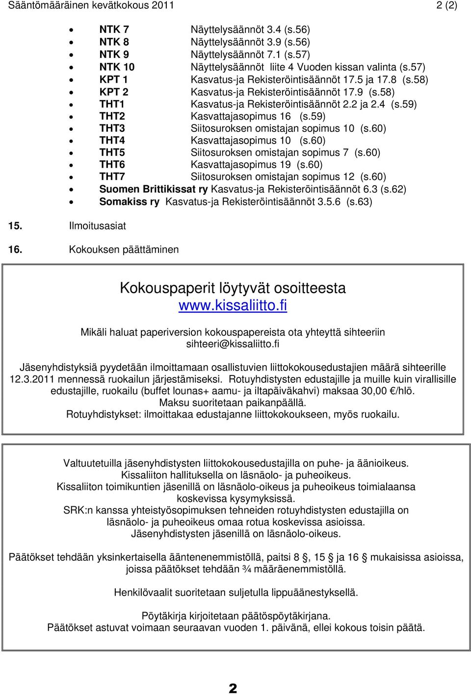 58) THT1 Kasvatus-ja Rekisteröintisäännöt 2.2 ja 2.4 (s.59) THT2 Kasvattajasopimus 16 (s.59) THT3 Siitosuroksen omistajan sopimus 10 (s.60) THT4 Kasvattajasopimus 10 (s.