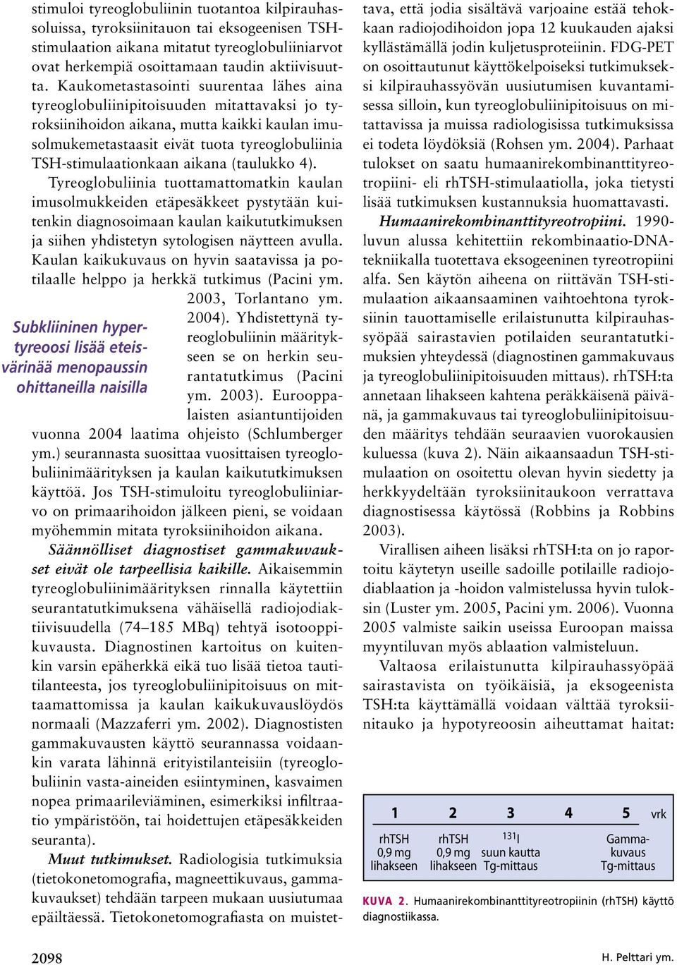 aikana (taulukko 4). Tyreoglobuliinia tuottamattomatkin kaulan imusolmukkeiden etäpesäkkeet pystytään kuitenkin diagnosoimaan kaulan kaikututkimuksen ja siihen yhdistetyn sytologisen näytteen avulla.