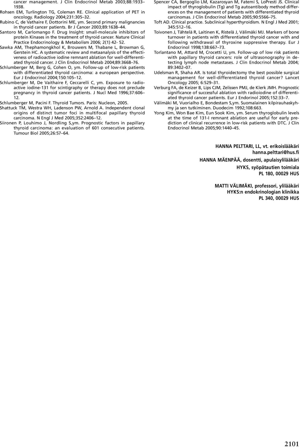 Drug Insight: small-molecule inhibitors of protein Kinases in the treatment of thyroid cancer. Nature Clinical Practice Endocrinology & Metabolism 2006; 2(1) 42-52.