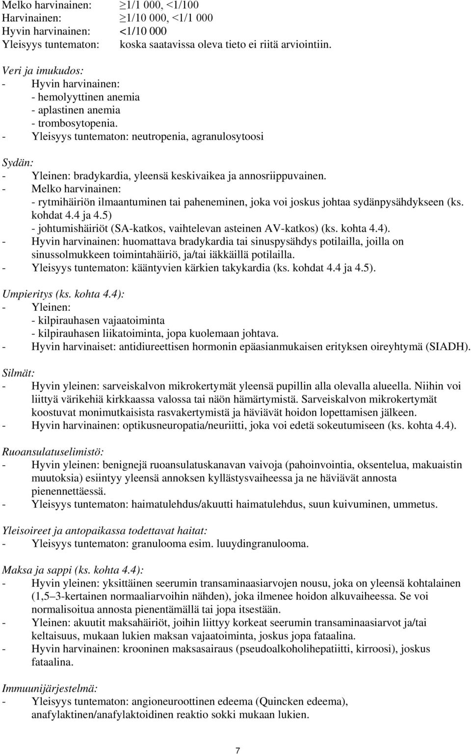 - Yleisyys tuntematon: neutropenia, agranulosytoosi Sydän: - Yleinen: bradykardia, yleensä keskivaikea ja annosriippuvainen.