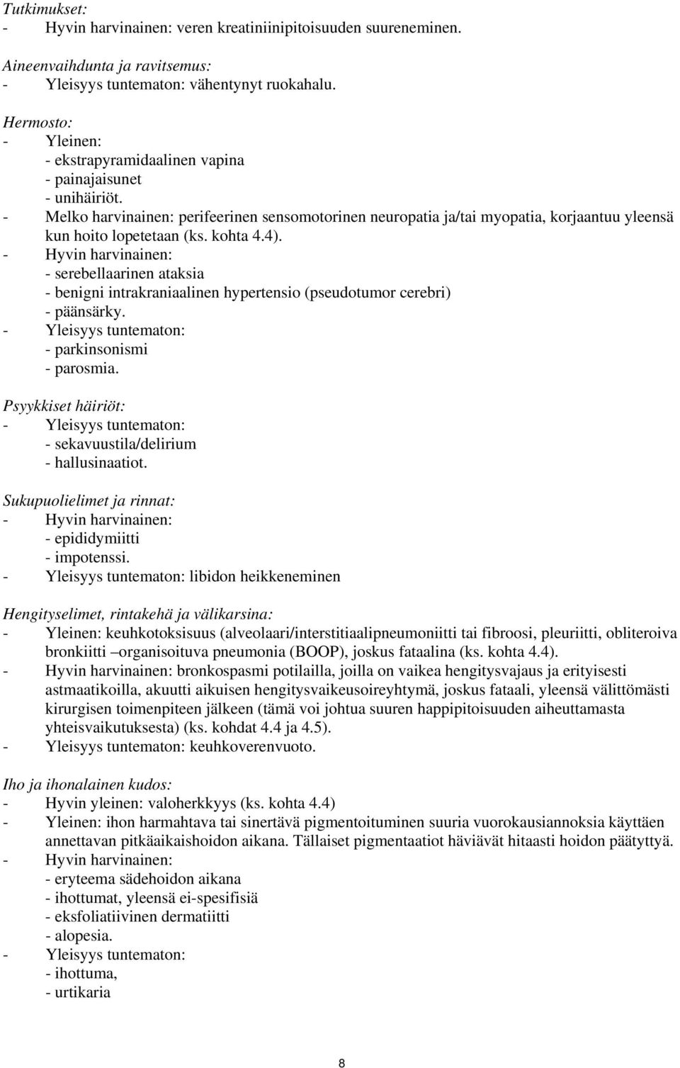 - Melko harvinainen: perifeerinen sensomotorinen neuropatia ja/tai myopatia, korjaantuu yleensä kun hoito lopetetaan (ks. kohta 4.4).