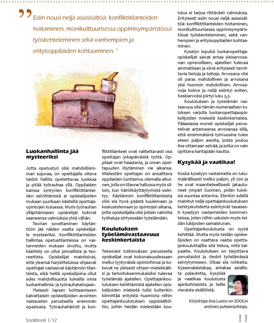 Oppilaiden kanssa syntyvien konfliktitilanteiden selvittämistä ei opiskelijoiden mukaan juurikaan käsitellä opettajaopintojen kuluessa.