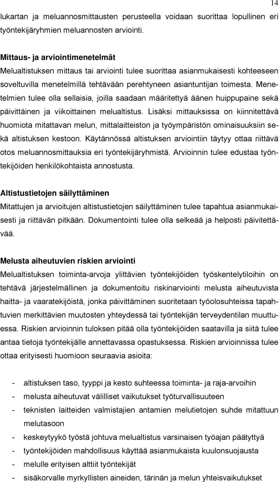 Menetelmien tulee olla sellaisia, joilla saadaan määritettyä äänen huippupaine sekä päivittäinen ja viikoittainen melualtistus.