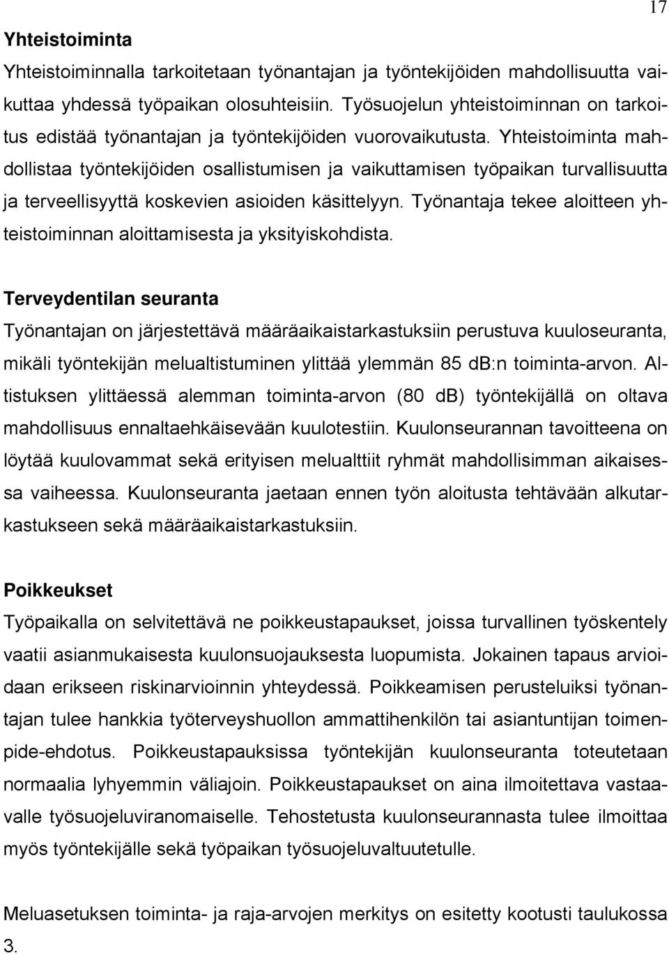 Yhteistoiminta mahdollistaa työntekijöiden osallistumisen ja vaikuttamisen työpaikan turvallisuutta ja terveellisyyttä koskevien asioiden käsittelyyn.