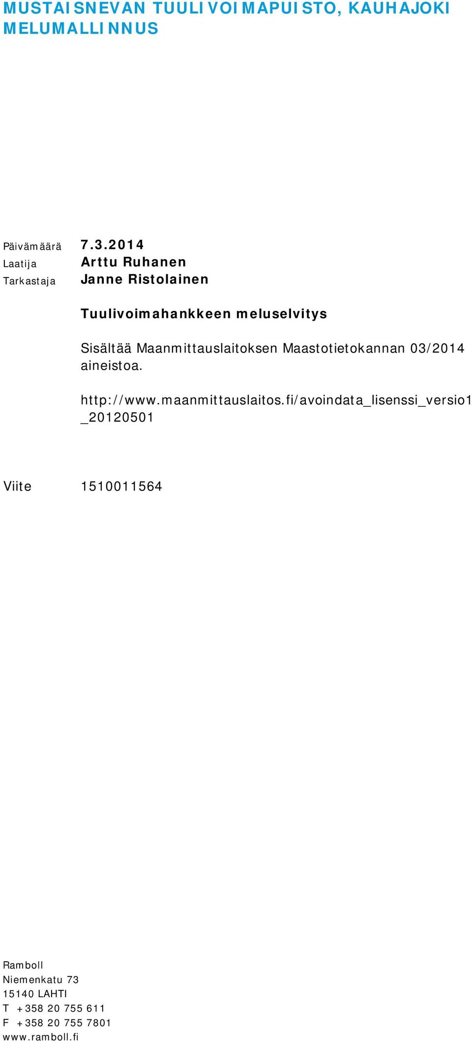 Maanmittauslaitoksen Maastotietokannan 03/2014 aineistoa. http://www.maanmittauslaitos.