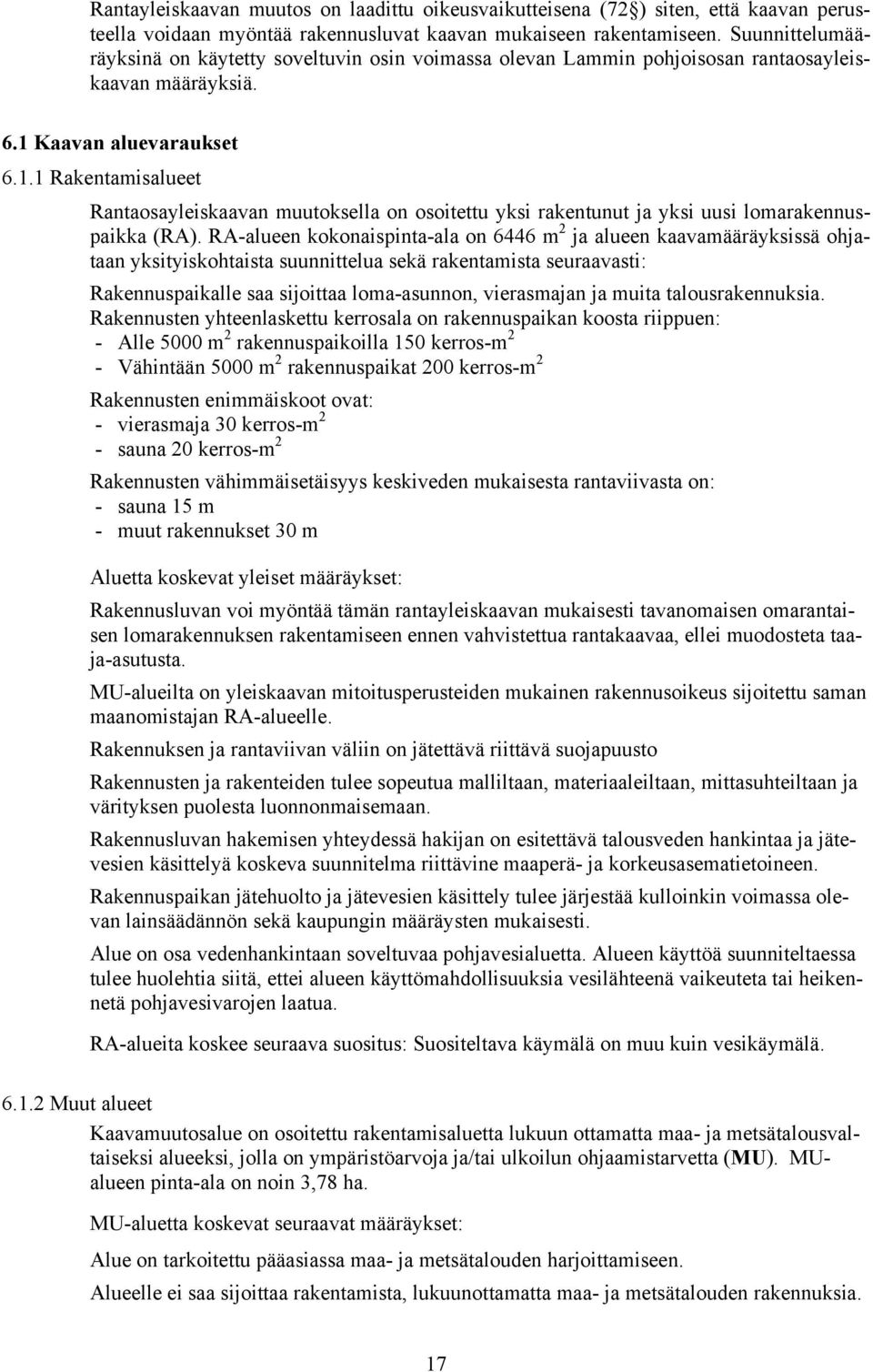 Kaavan aluevaraukset 6.1.1 Rakentamisalueet Rantaosayleiskaavan muutoksella on osoitettu yksi rakentunut ja yksi uusi lomarakennuspaikka (RA).