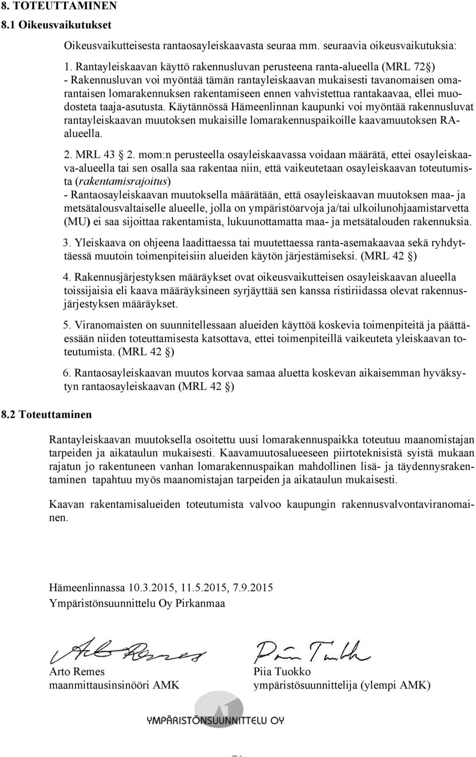 vahvistettua rantakaavaa, ellei muodosteta taaja-asutusta.