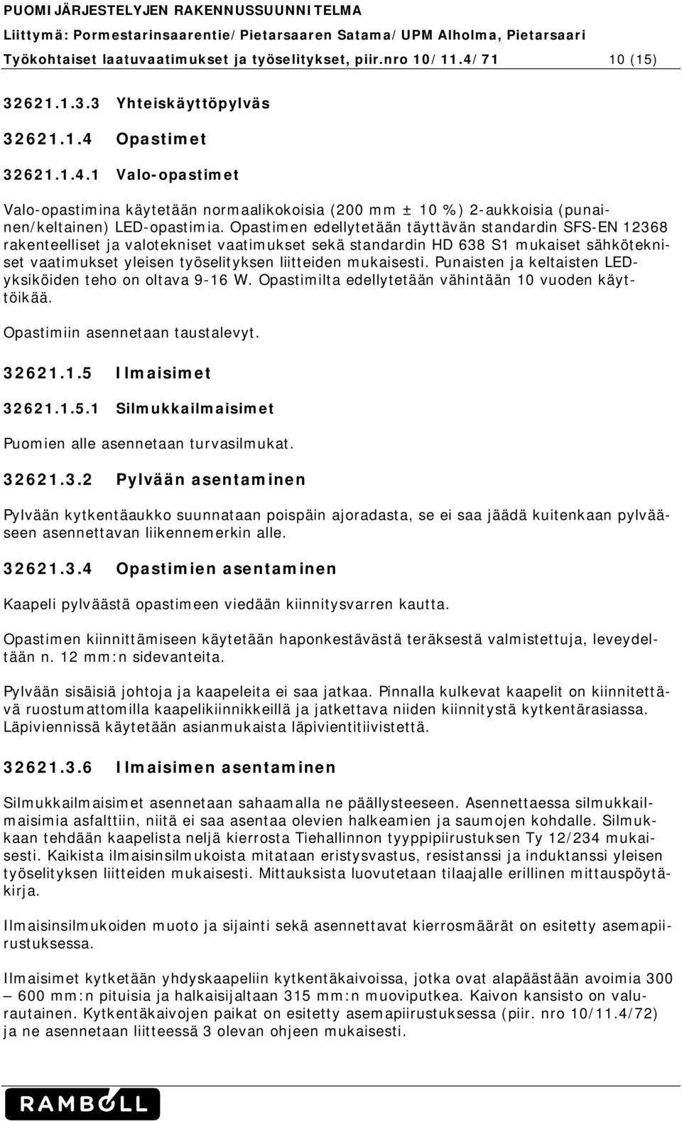 Opastimen edellytetään täyttävän standardin SFS-EN 12368 rakenteelliset ja valotekniset vaatimukset sekä standardin HD 638 S1 mukaiset sähkötekniset vaatimukset yleisen työselityksen liitteiden