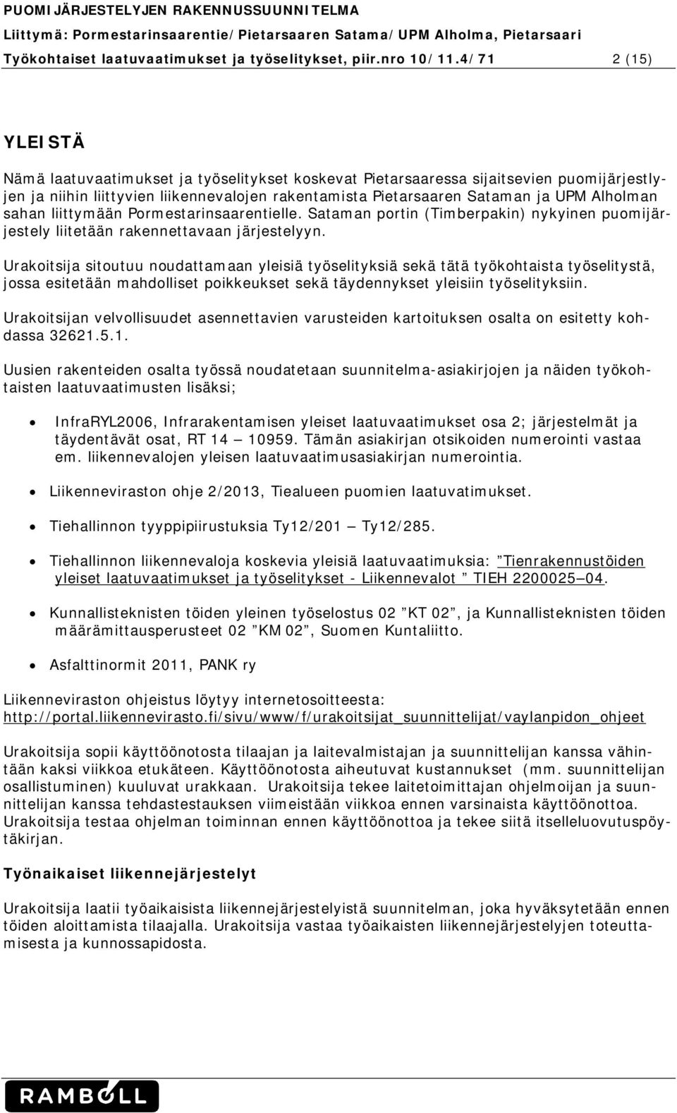 Alholman sahan liittymään Pormestarinsaarentielle. Sataman portin (Timberpakin) nykyinen puomijärjestely liitetään rakennettavaan järjestelyyn.