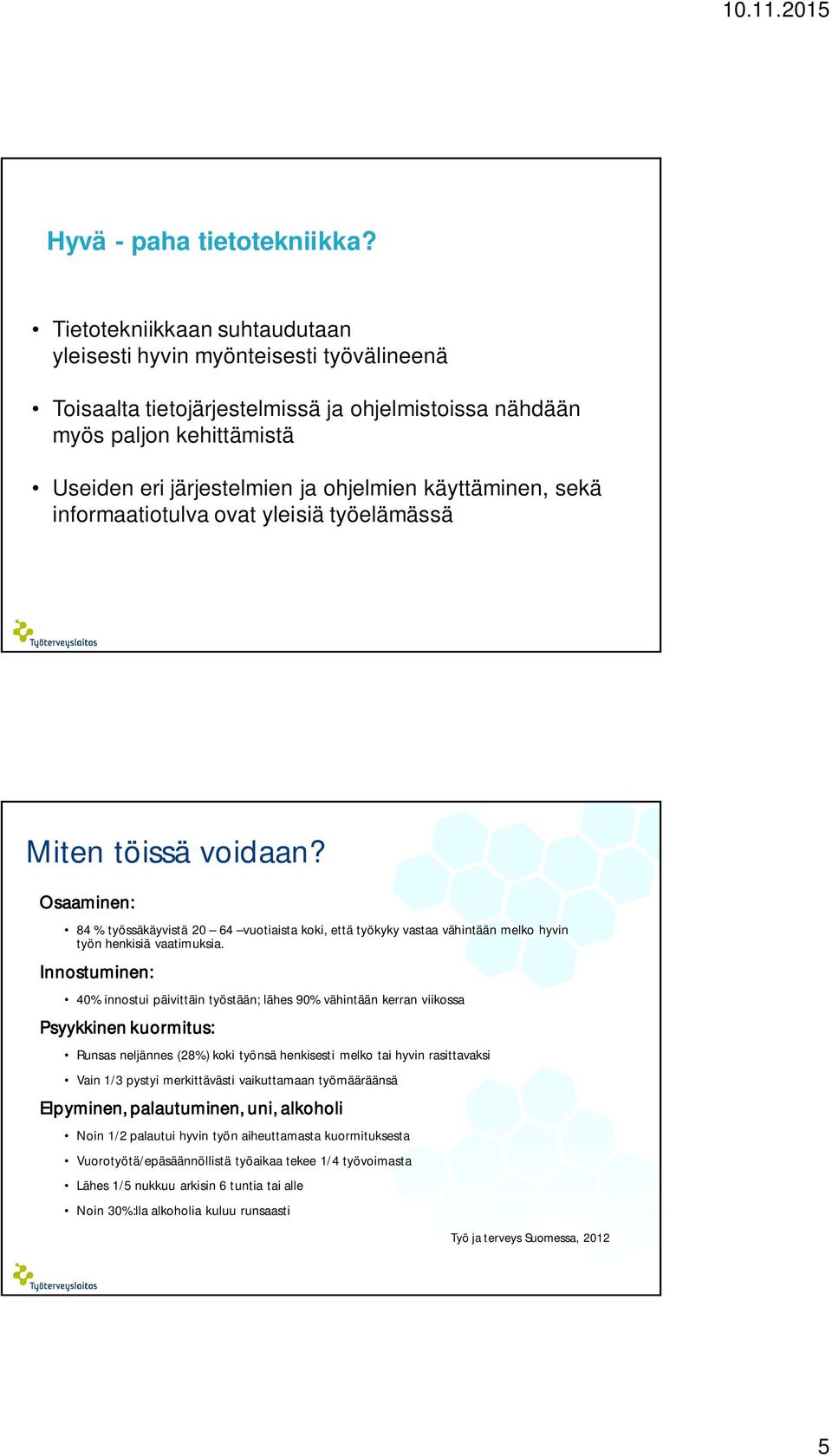 käyttäminen, sekä informaatiotulva ovat yleisiä työelämässä Miten töissä voidaan?