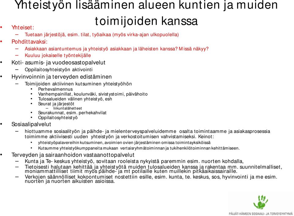 Kuuluu jokaiselle työntekijälle Koti- asumis- ja vuodeosastopalvelut Oppilaitosyhteistyön aktivointi Hyvinvoinnin ja terveyden edistäminen Toimijoiden aktiivinen kutsuminen yhteistyöhön