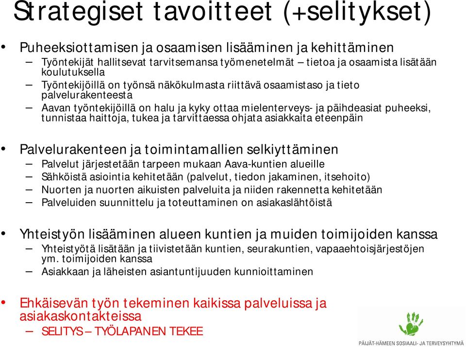 tarvittaessa ohjata asiakkaita eteenpäin Palvelurakenteen ja toimintamallien selkiyttäminen Palvelut järjestetään tarpeen mukaan Aava-kuntien alueille Sähköistä asiointia kehitetään (palvelut, tiedon