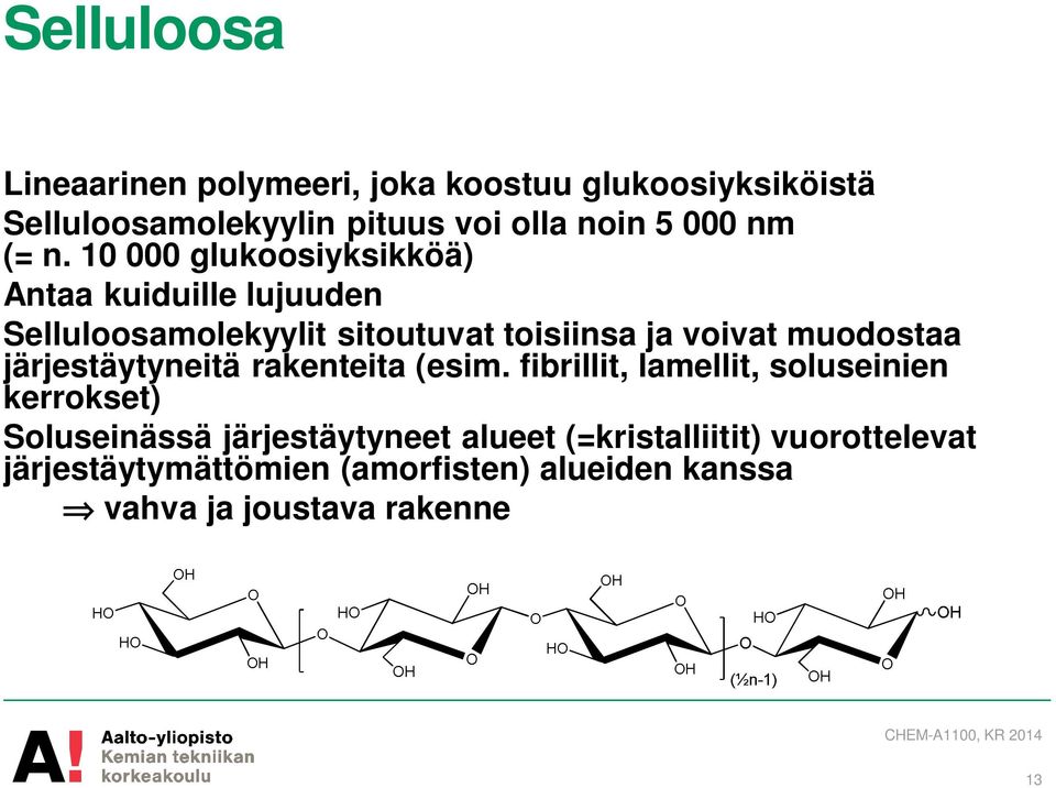 10 000 glukoosiyksikköä) Antaa kuiduille lujuuden Selluloosamolekyylit sitoutuvat toisiinsa ja voivat muodostaa