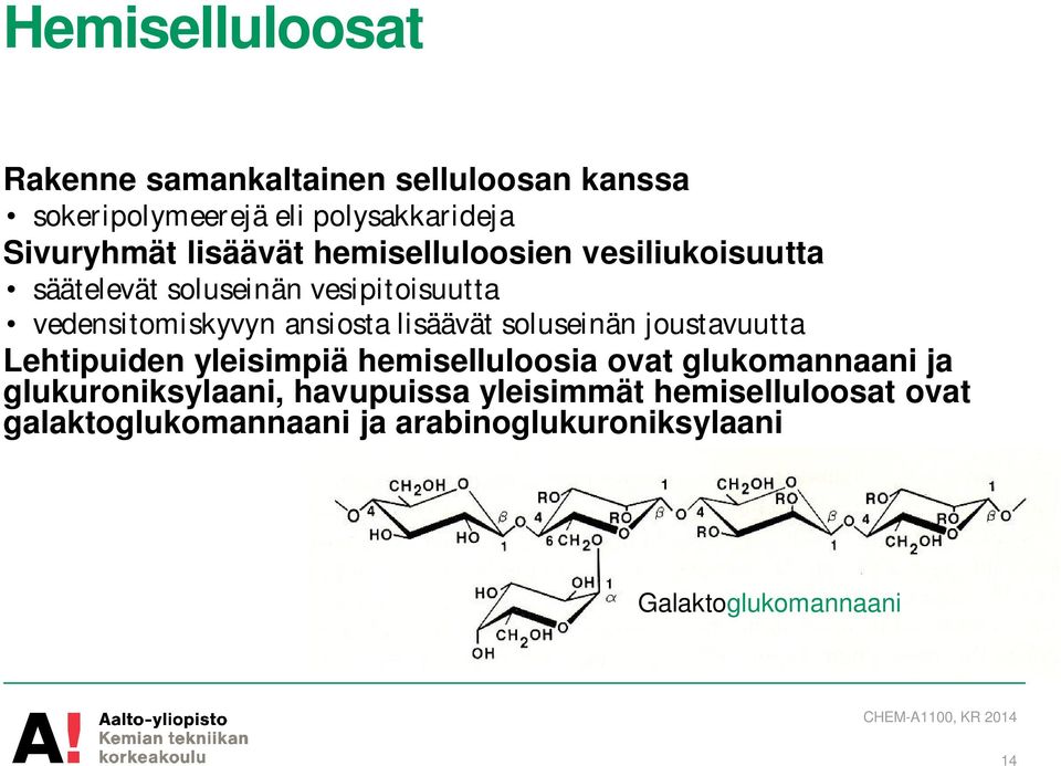 lisäävät soluseinän joustavuutta Lehtipuiden yleisimpiä hemiselluloosia ovat glukomannaani ja