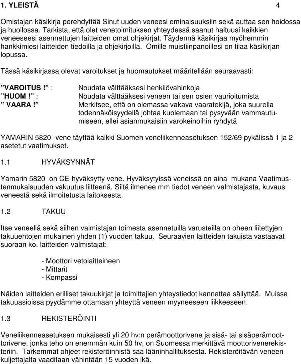 Täydennä käsikirjaa myöhemmin hankkimiesi laitteiden tiedoilla ja ohjekirjoilla. Omille muistiinpanoillesi on tilaa käsikirjan lopussa.