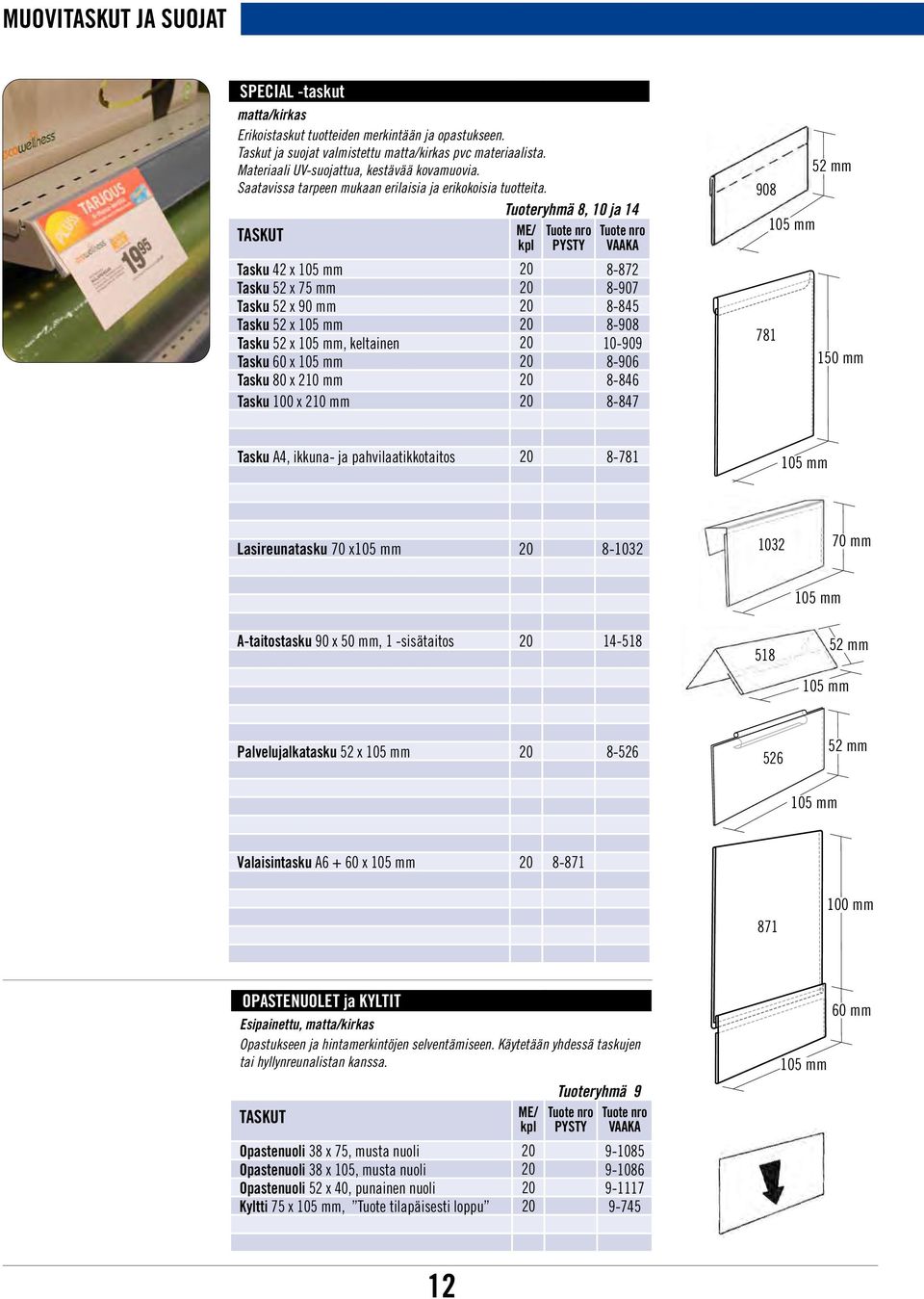 Tuoteryhmä 8, 10 ja 14 TASKUT Tuote nro PYSTY Tuote nro VAAKA Tasku 42 x 105 mm 20 8-872 Tasku 52 x 75 mm 20 8-907 Tasku 52 x 90 mm 20 8-845 Tasku 52 x 105 mm 20 8-908 Tasku 52 x 105 mm, keltainen 20