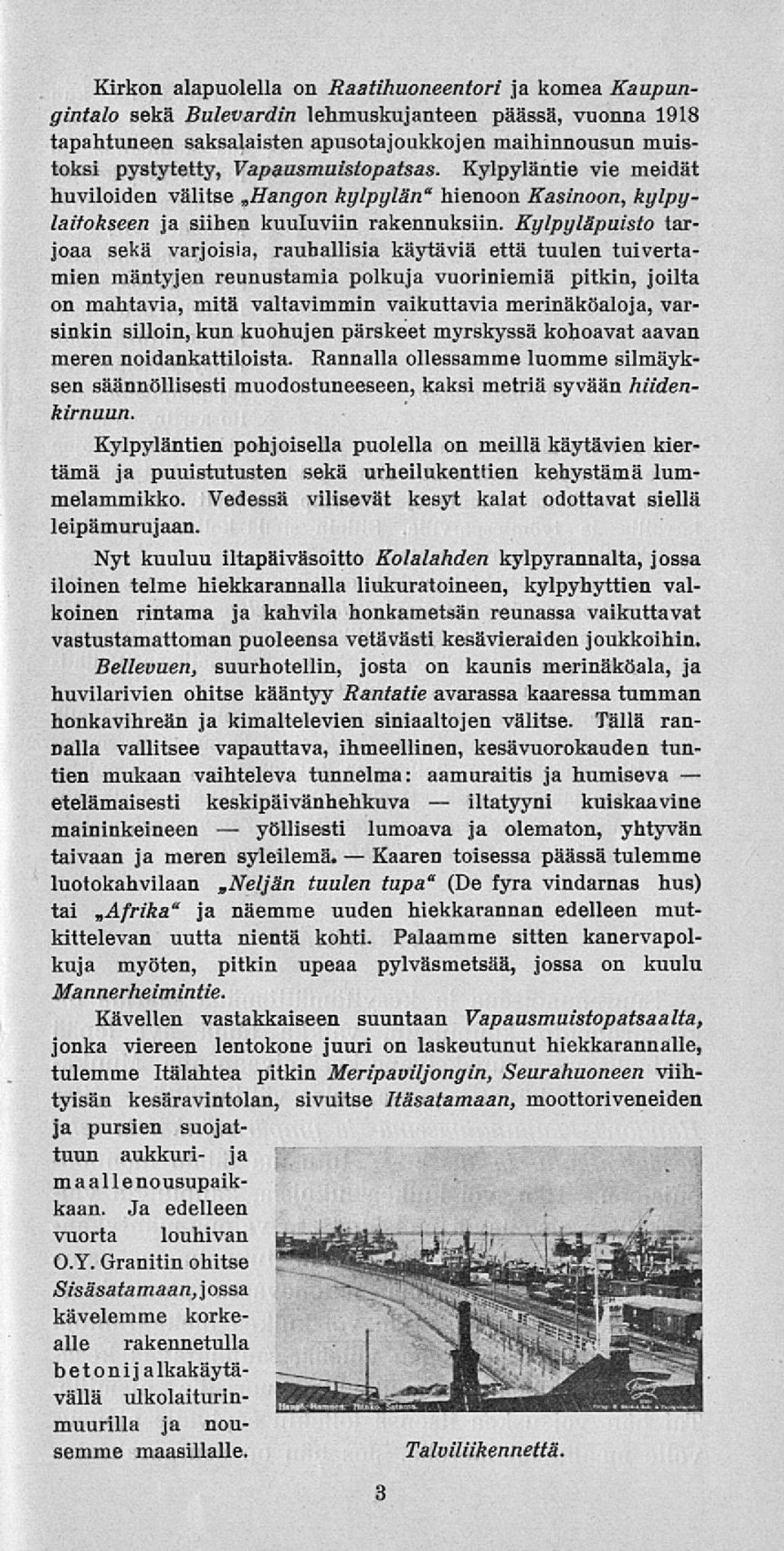 Kylpyläpuisto tarjoaa sekä varjoisia, rauhallisia käytäviä että tuulen tuivertamien mäntyjen reunustamia polkuja vuoriniemiä pitkin, joilta on mahtavia, mitä valtavimmin vaikuttavia merinäköaloja,