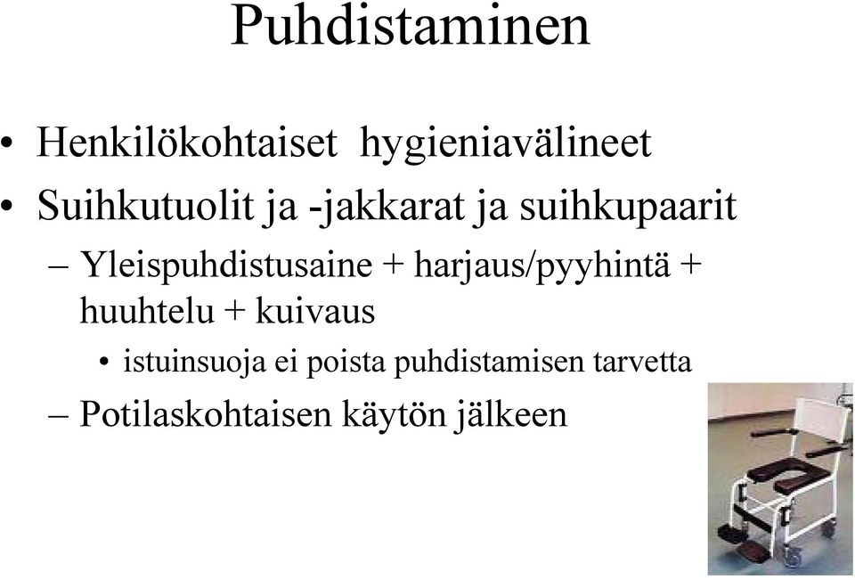 Yleispuhdistusaine + harjaus/pyyhintä + huuhtelu +