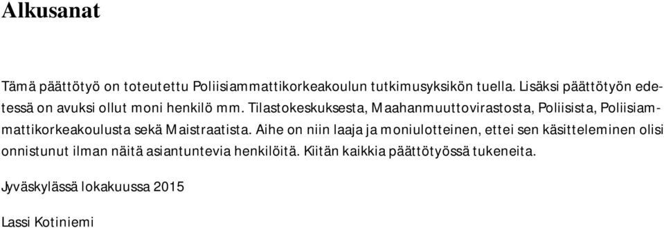 Tilastokeskuksesta, Maahanmuuttovirastosta, Poliisista, Poliisiammattikorkeakoulusta sekä Maistraatista.