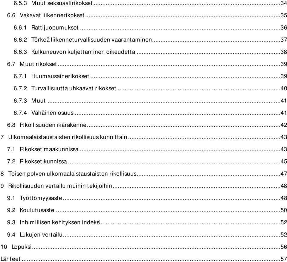 ..42 7 Ulkomaalaistaustaisten rikollisuus kunnittain...43 7.1 maakunnissa...43 7.2 kunnissa...45 8 Toisen polven ulkomaalaistaustaisten rikollisuus.