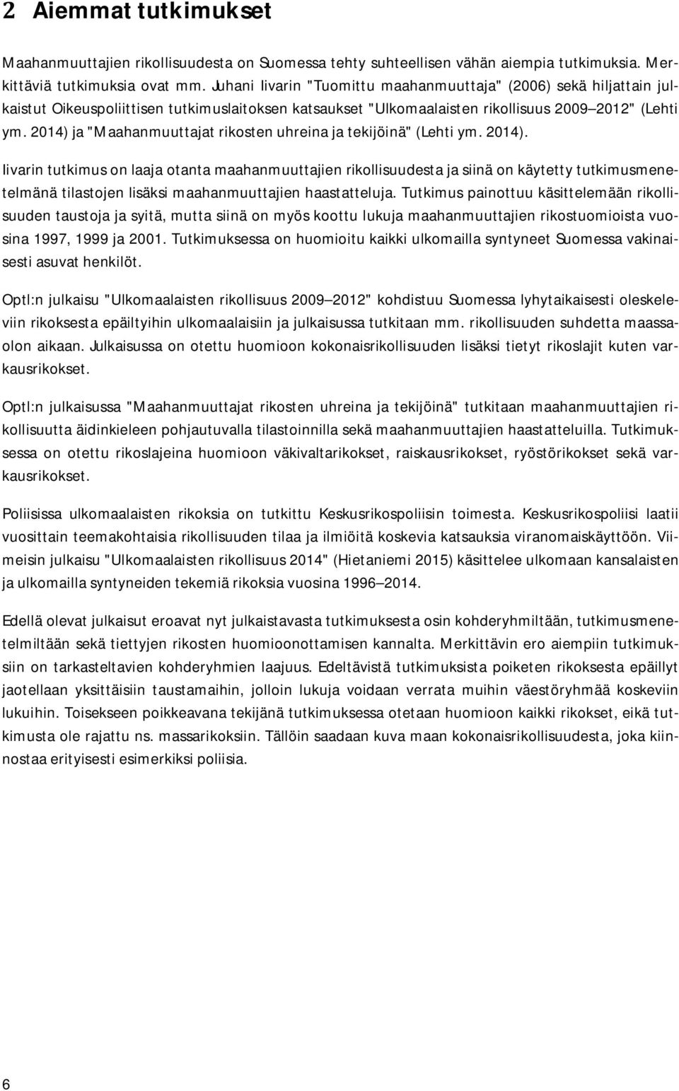 2014) ja "Maahanmuuttajat rikosten uhreina ja tekijöinä" (Lehti ym. 2014).