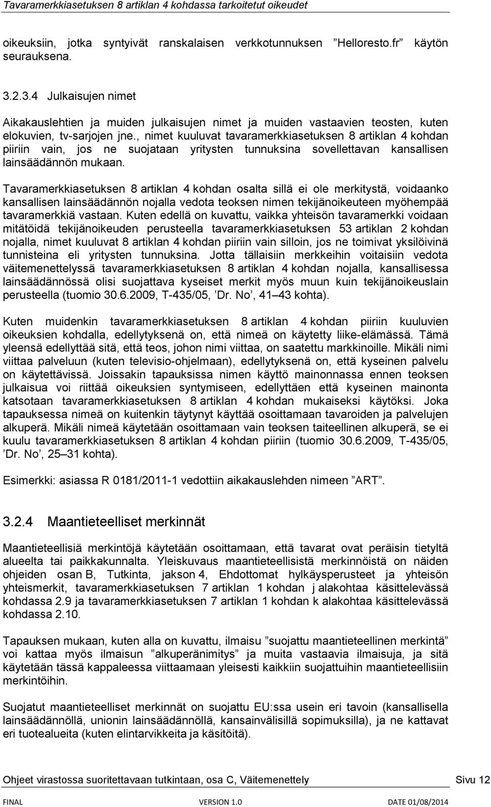 , nimet kuuluvat tavaramerkkiasetuksen 8 artiklan 4 kohdan piiriin vain, jos ne suojataan yritysten tunnuksina sovellettavan kansallisen lainsäädännön mukaan.