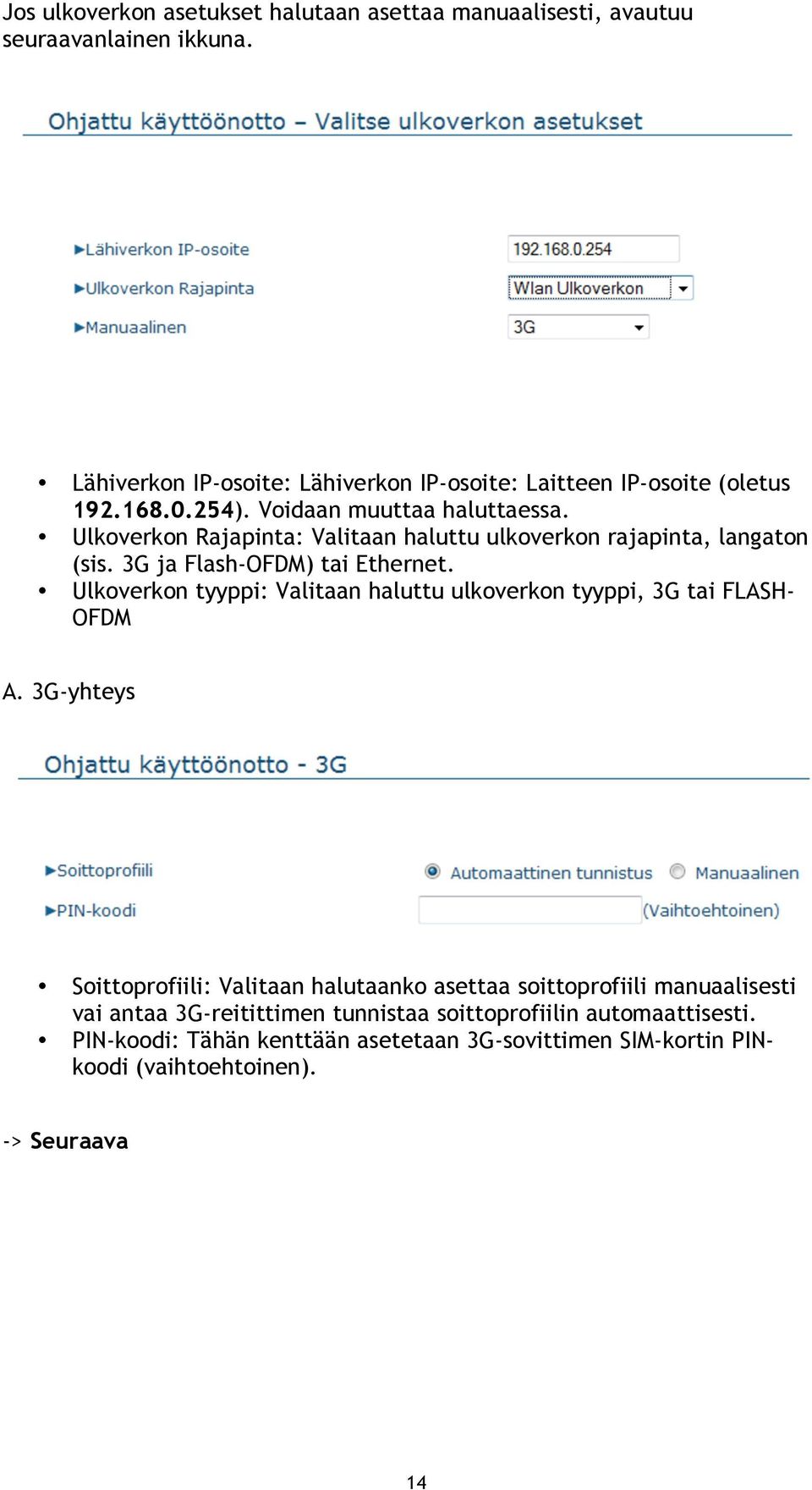 Ulkoverkon Rajapinta: Valitaan haluttu ulkoverkon rajapinta, langaton (sis. 3G ja Flash-OFDM) tai Ethernet.